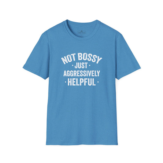 Not Bossy Just Aggressively Helpful T-Shirt | Funny Work Tee
