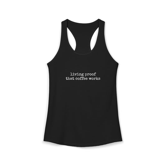 Living Proof That Coffee Works Women's Racerback Tank | Funny Coffee Tank Top