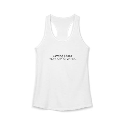 Living Proof That Coffee Works Women's Racerback Tank | Funny Coffee Tank Top