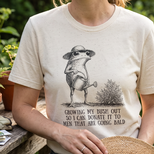 Growing My Bush Out So I Can Donate It To Men Going Bald Funny Frog Gardening T-Shirt