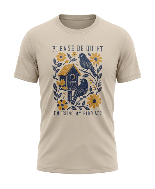 Please Be Quiet I'm Using My Bird App T-Shirt | Funny Bird Watching Tee