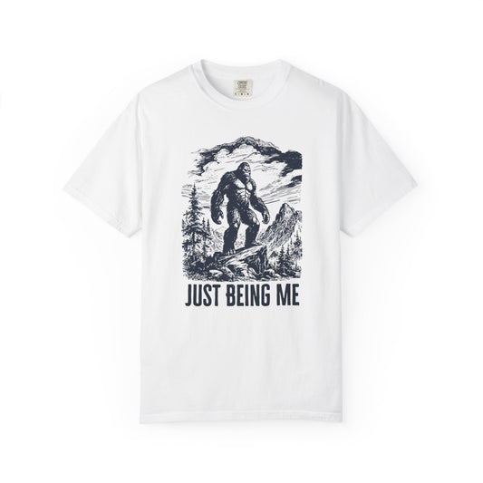 Bigfoot "Just Being Me" Comfort Colors T-Shirt | Funny Sasquatch Graphic Tee